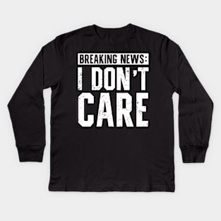 Funny Saying Breaking News I Don't Care Kids Long Sleeve T-Shirt